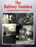The Railway Vanishes - An appreciation of a lost era by FORSYTHE, H.G. 